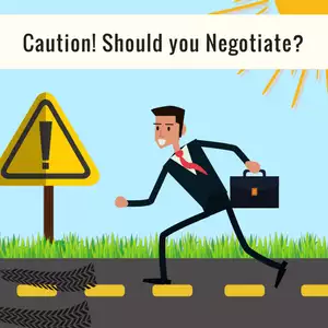 Caution! Should you Negotiate