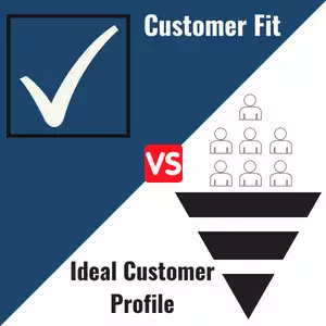 Customer Fit Versus Ideal Customer Profile