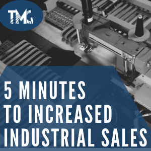 5 Minutes to Increased Industrial Sales